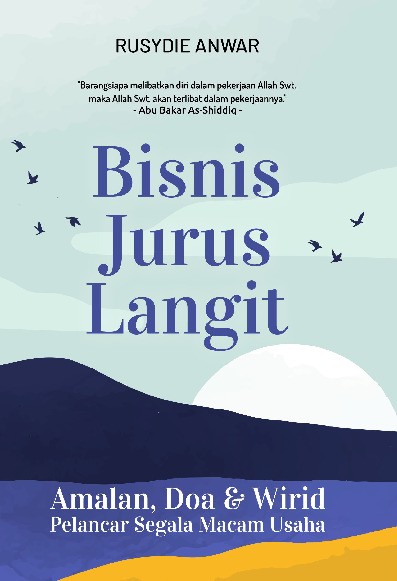Bisnis Jurus Langit : Amalan, Doa &amp; Wirid Pelancar Segala Macam Usaha